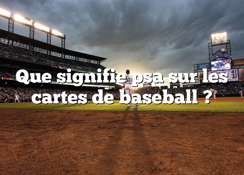 Que signifie psa sur les cartes de baseball ?